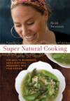 Super Natural Cooking: Five Ways To Incorporate Whole and Natural Ingredients into Your Cooking