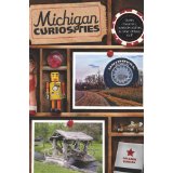 Michigan Curiosities: Quirky Characters, Roadside Oddities & Other Offbeat Stuff 